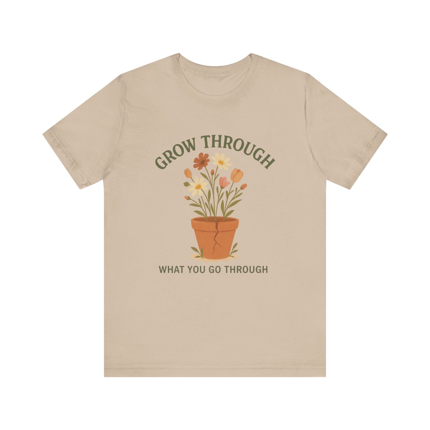 Grow Through What You Go Through T-Shirt