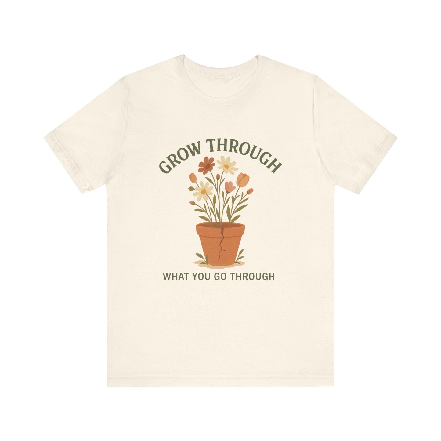 Grow Through What You Go Through T-Shirt