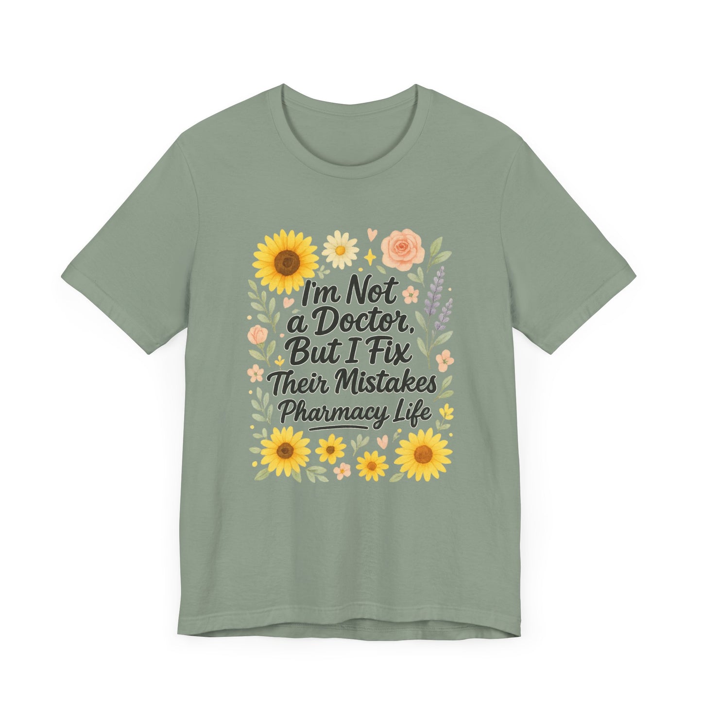 I'm Not a Doctor But I Fix Their Mistakes Shirt | Funny Pharmacy Life T-Shirt | Floral Pharmacist Gift | Sassy Med Humor Tee for Women