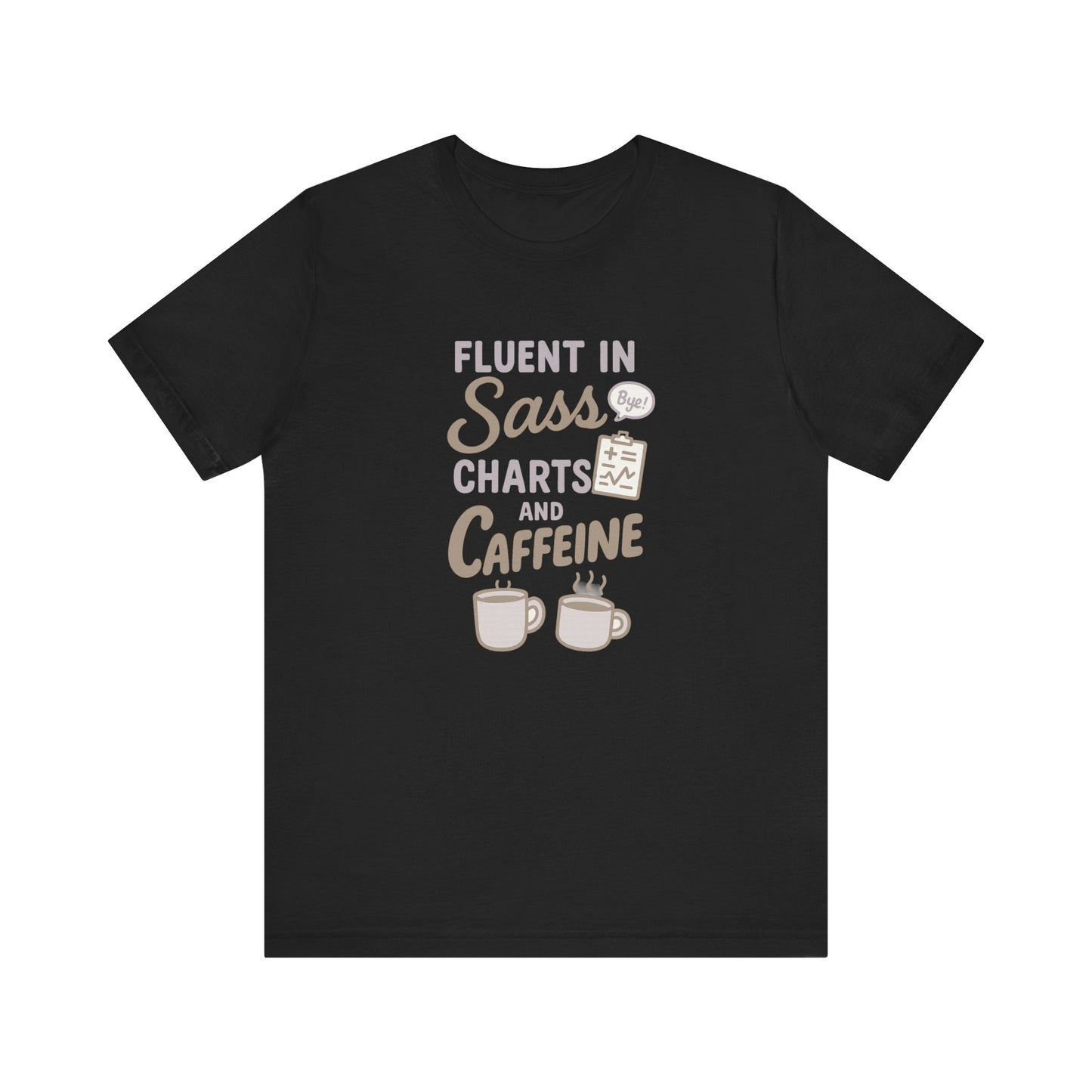 Fluent in Sass Charts and Caffeine Shirt | Funny Nurse T-Shirt for Women | Coffee Lover RN Gift | Nursing Humor Tee | Chart Life Tee