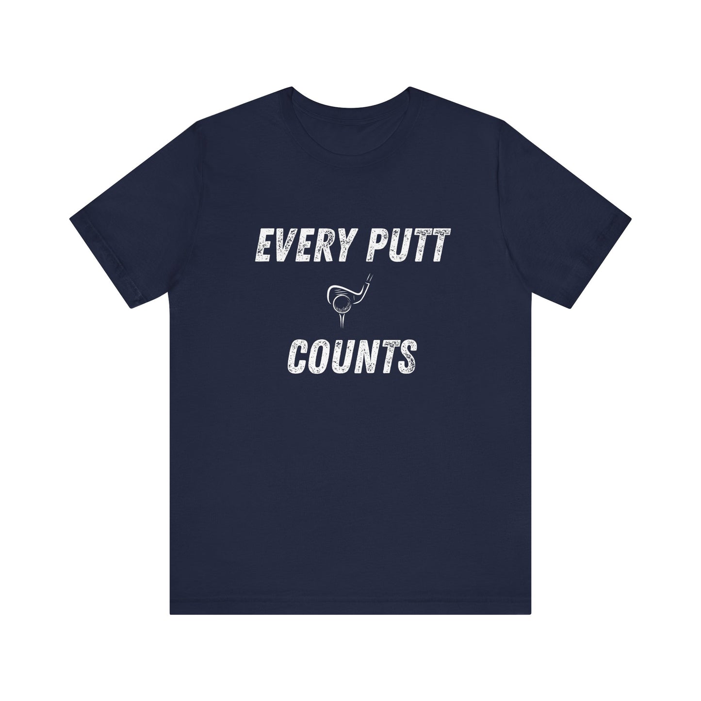 Every Putt Counts Unisex Short Sleeve Golf Tee