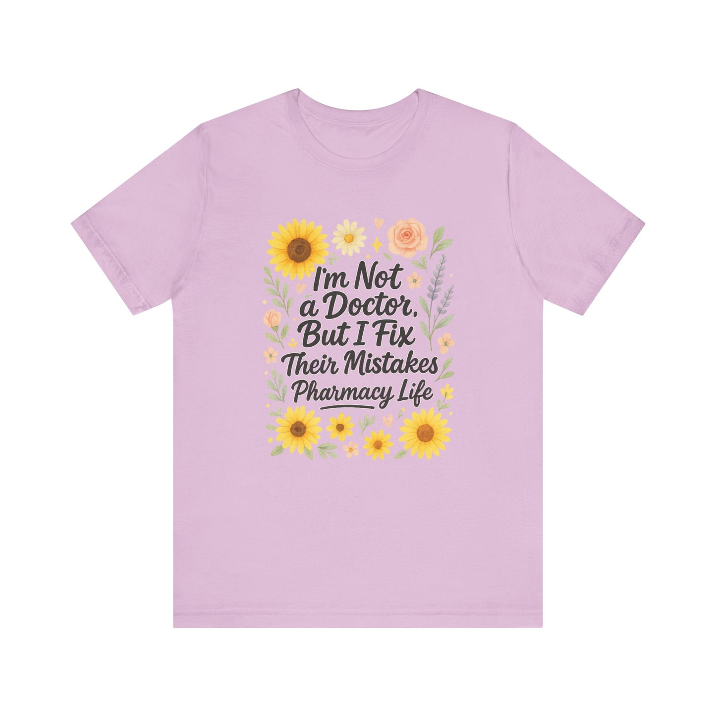 I'm Not a Doctor But I Fix Their Mistakes Shirt | Funny Pharmacy Life T-Shirt | Floral Pharmacist Gift | Sassy Med Humor Tee for Women