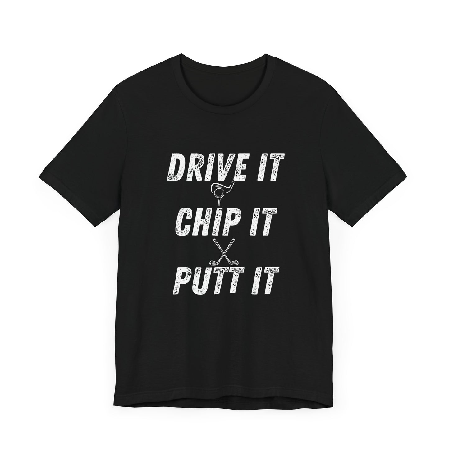 Drive It Chip It Putt It Unisex Golf Tee
