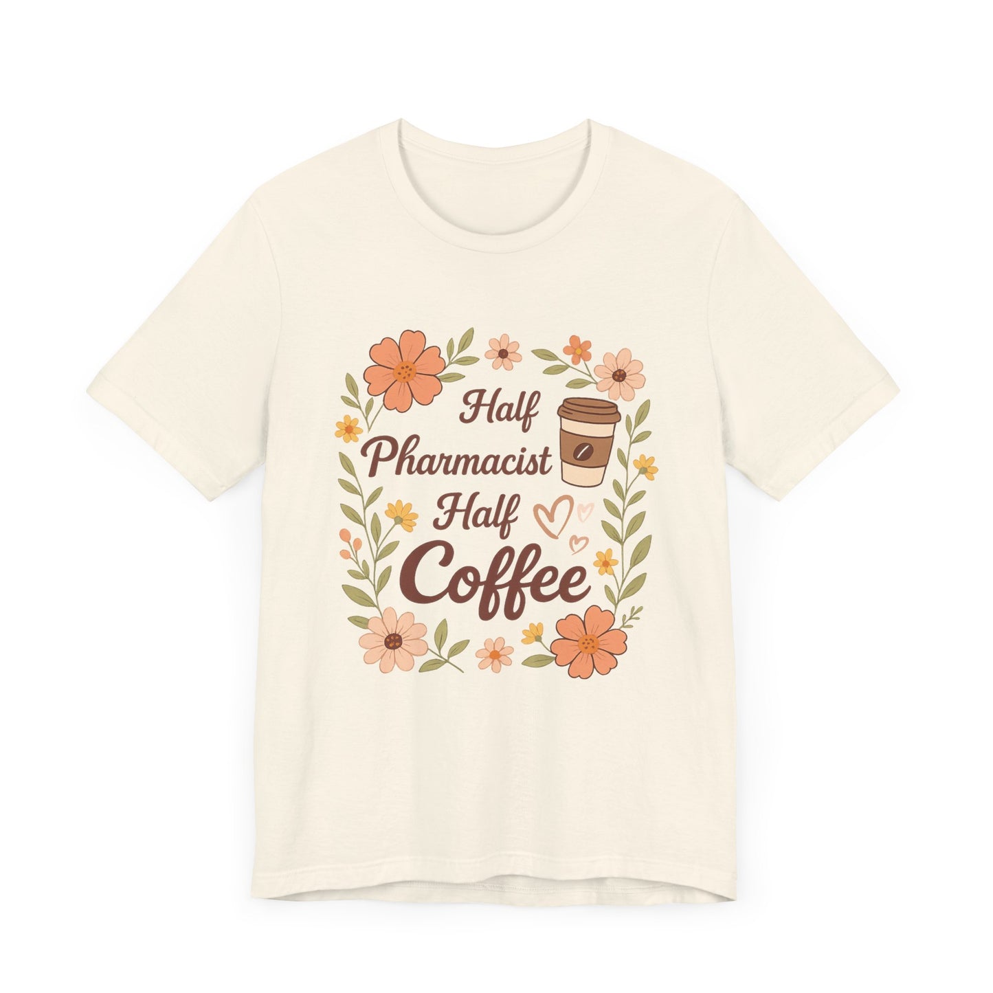 Half Pharmacist Half Coffee Unisex Tee, Funny Pharmacy Humor Shirt, Gift for Pharmacists, Coffee Lovers Tee, Cute Floral Design