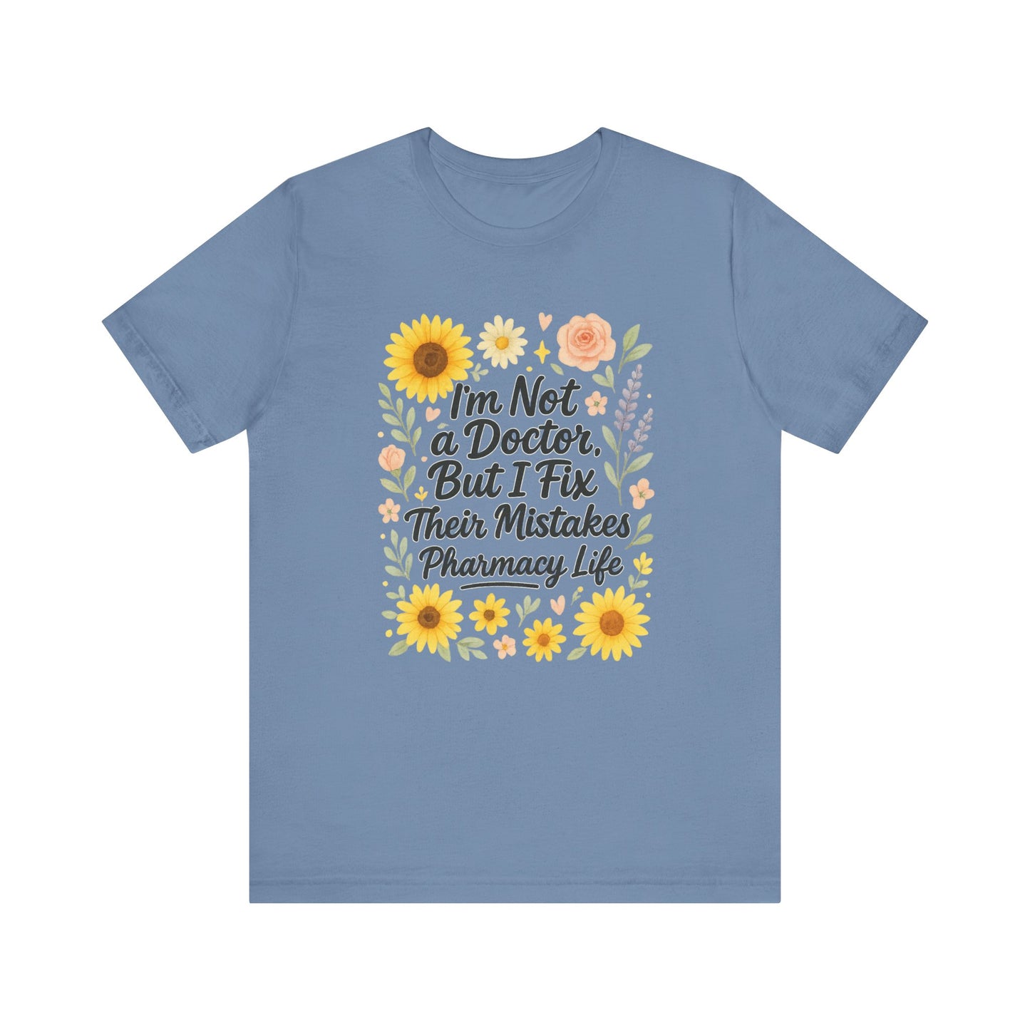 I'm Not a Doctor But I Fix Their Mistakes Shirt | Funny Pharmacy Life T-Shirt | Floral Pharmacist Gift | Sassy Med Humor Tee for Women
