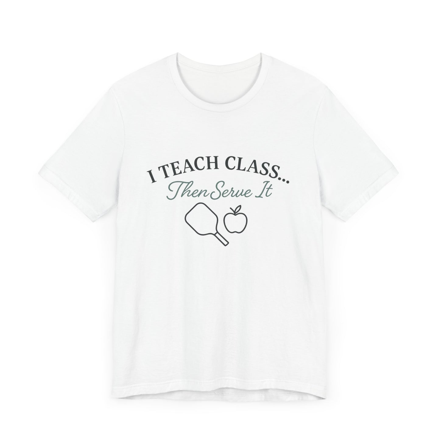 I Teach Class Then Serve It Shirt | Funny Pickleball Teacher Tee | Pickleball T-Shirt for Educators | Gift for Teachers Who Play Pickleball