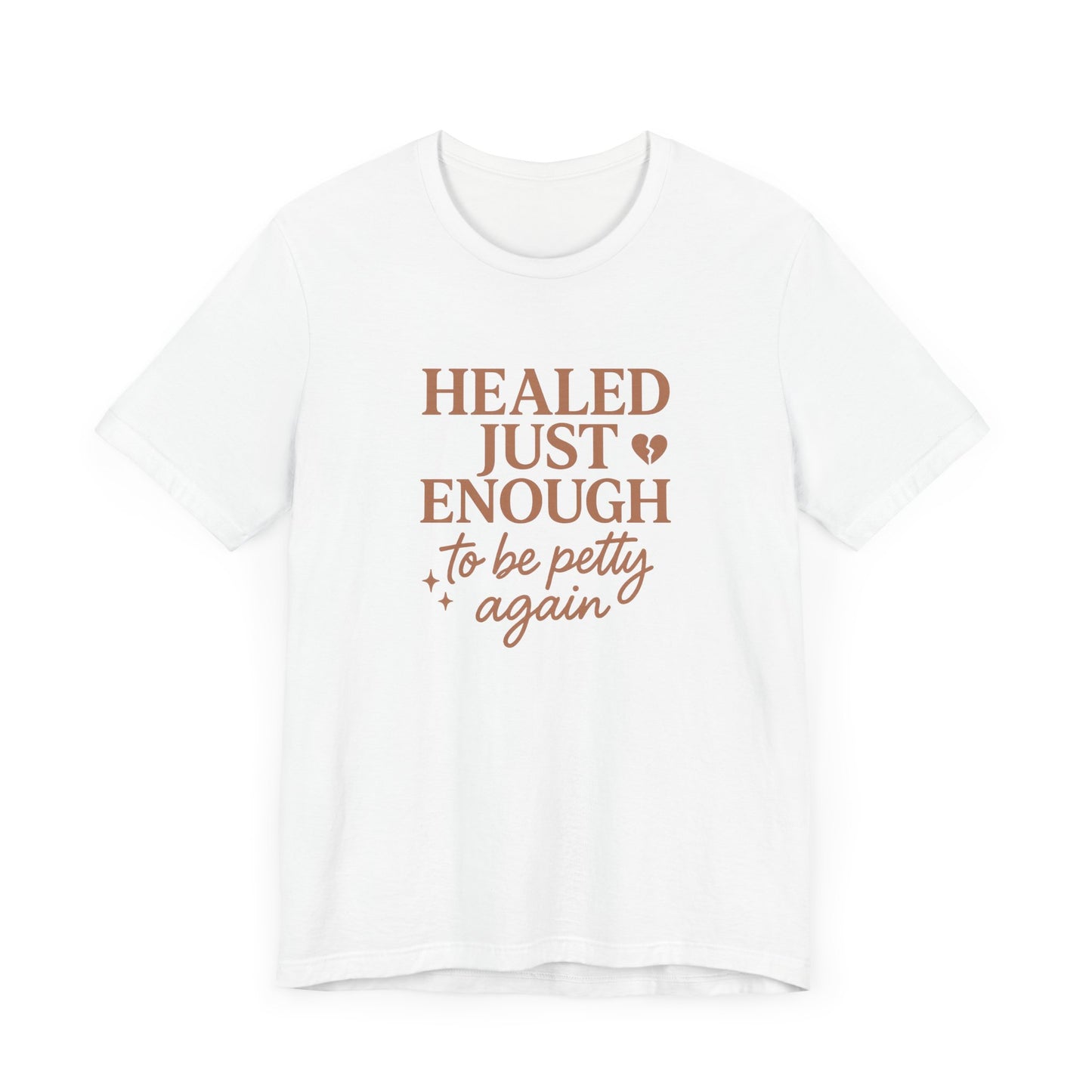 Healed Just Enough to Be Petty Again Shirt | Funny Breakup Recovery Tee | Savage Self-Care T-Shirt for Women | Healing with Humor Gift
