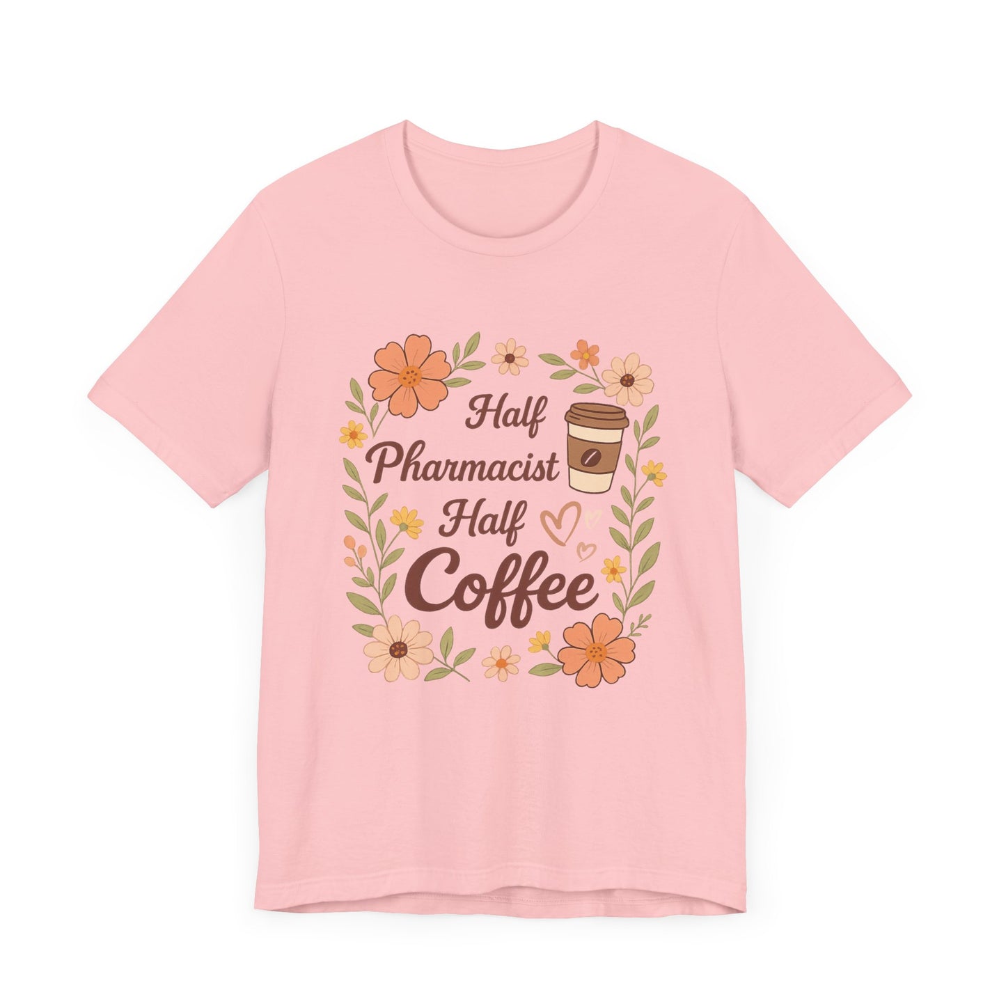 Half Pharmacist Half Coffee Unisex Tee, Funny Pharmacy Humor Shirt, Gift for Pharmacists, Coffee Lovers Tee, Cute Floral Design