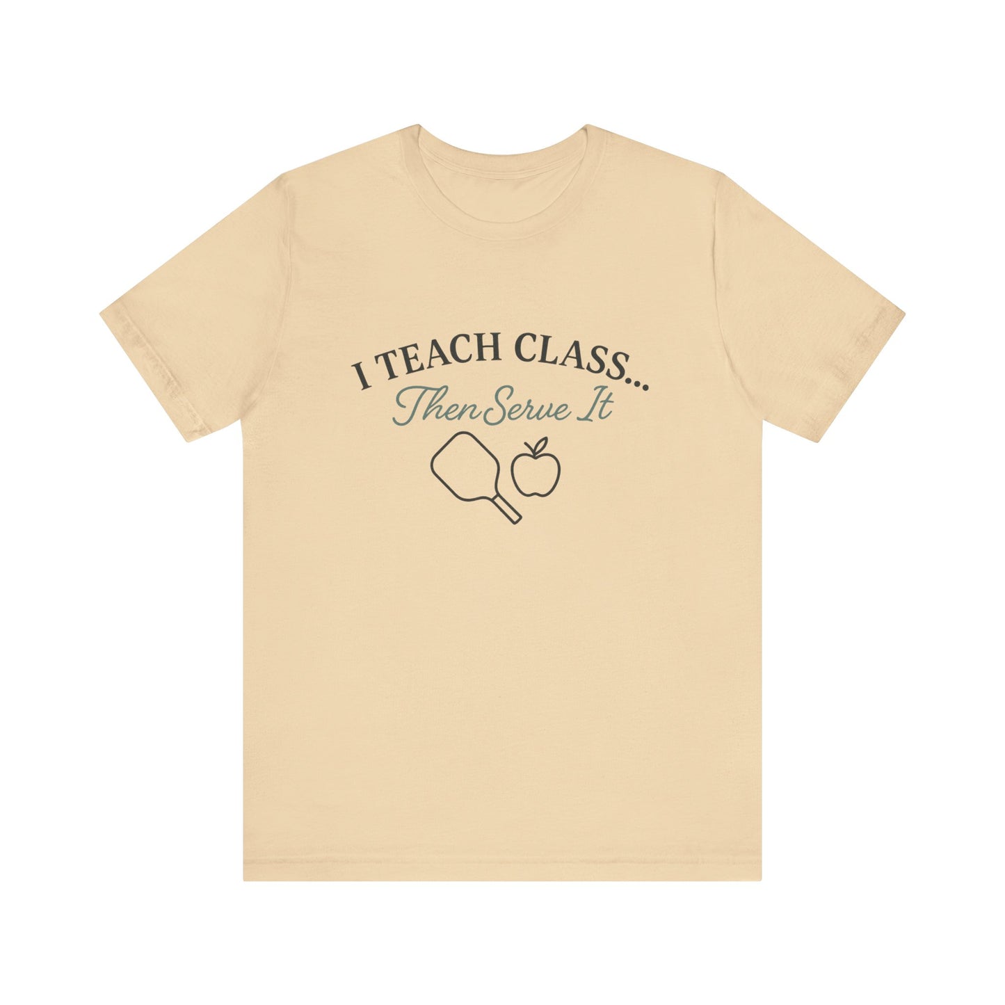 I Teach Class Then Serve It Shirt | Funny Pickleball Teacher Tee | Pickleball T-Shirt for Educators | Gift for Teachers Who Play Pickleball