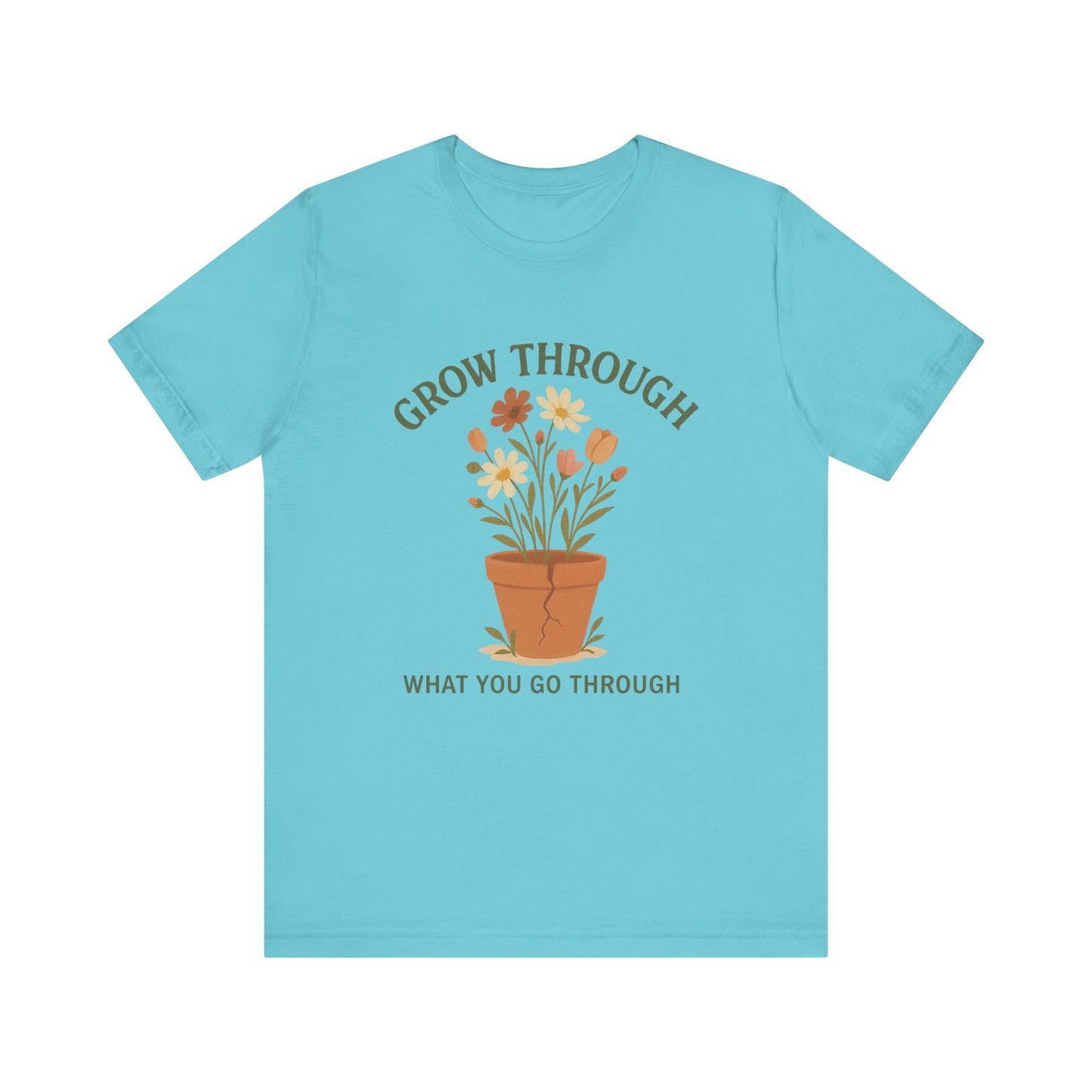 Grow Through What You Go Through T-Shirt