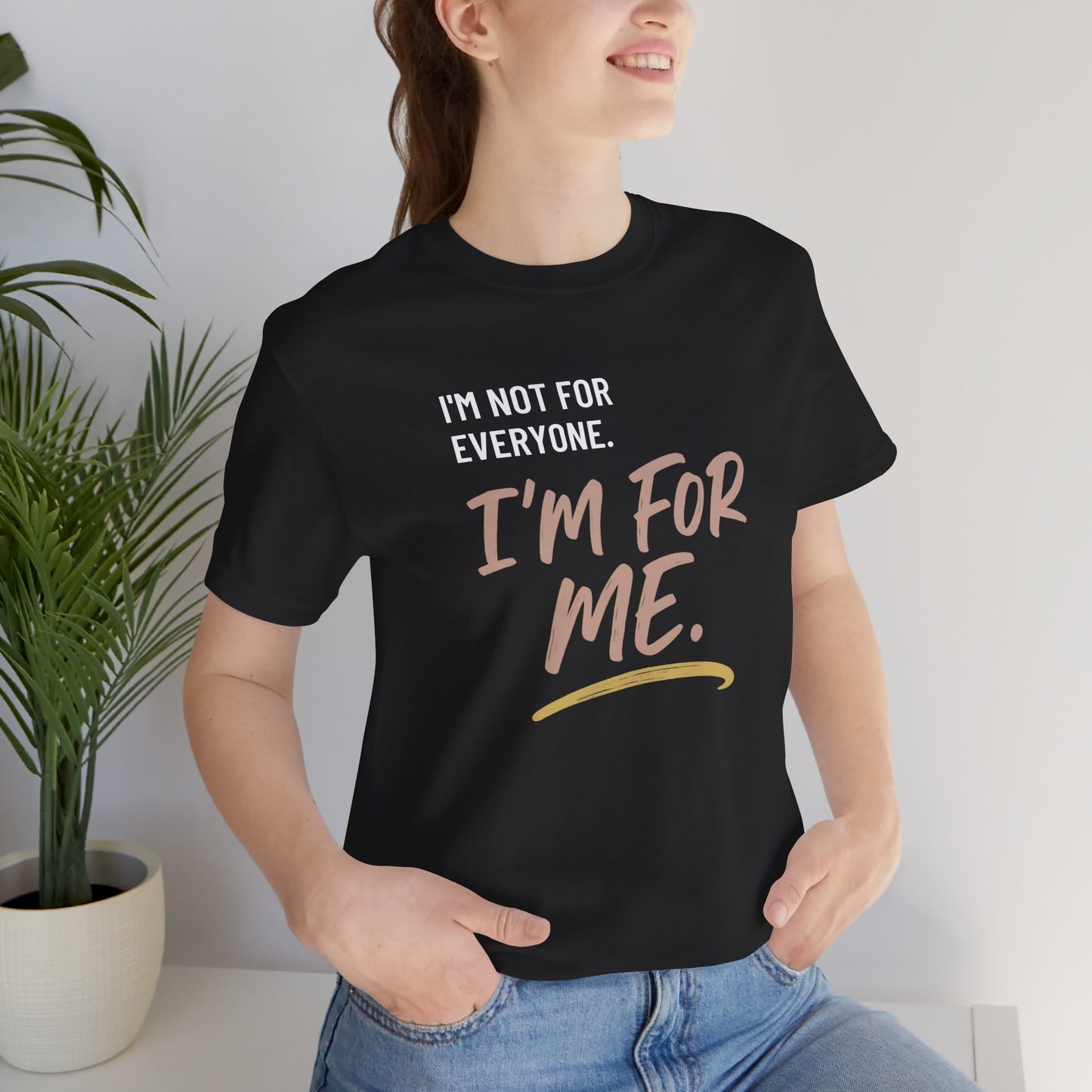 I’m Not for Everyone. I’m for Me" – Self-Worth Statement Tee