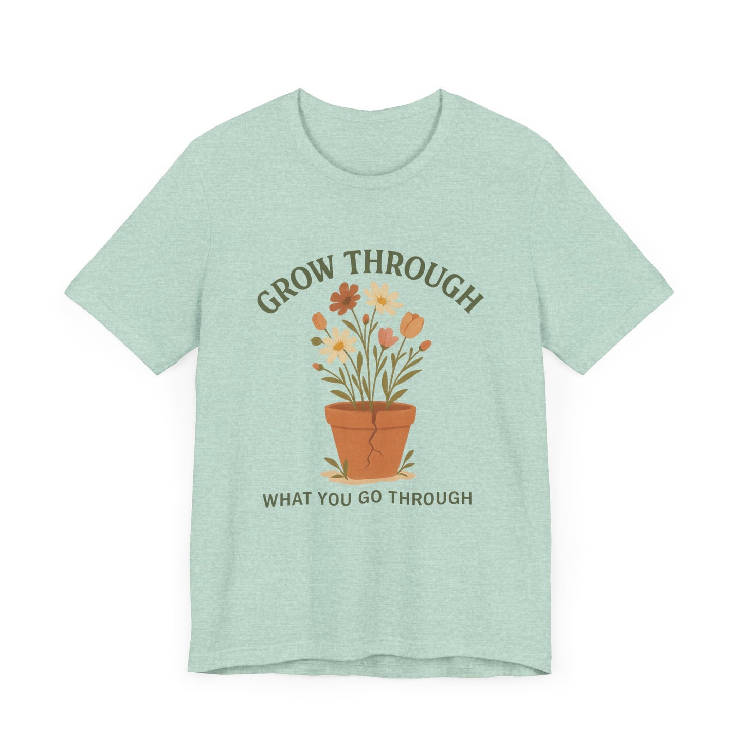 Grow Through What You Go Through T-Shirt