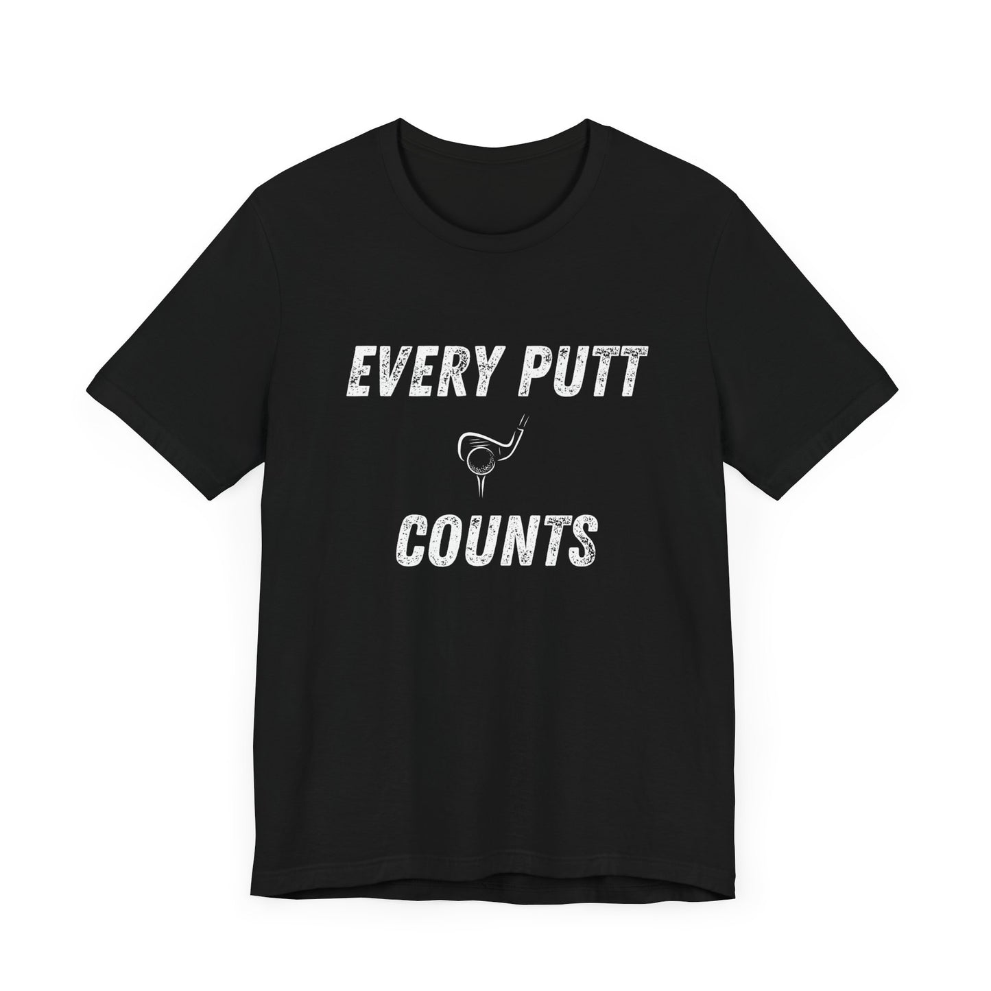 Every Putt Counts Unisex Short Sleeve Golf Tee