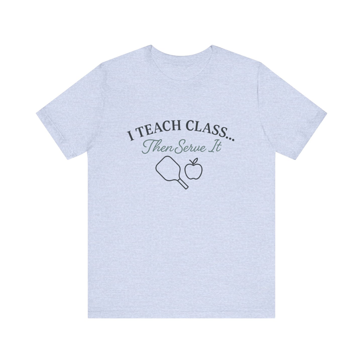 I Teach Class Then Serve It Shirt | Funny Pickleball Teacher Tee | Pickleball T-Shirt for Educators | Gift for Teachers Who Play Pickleball