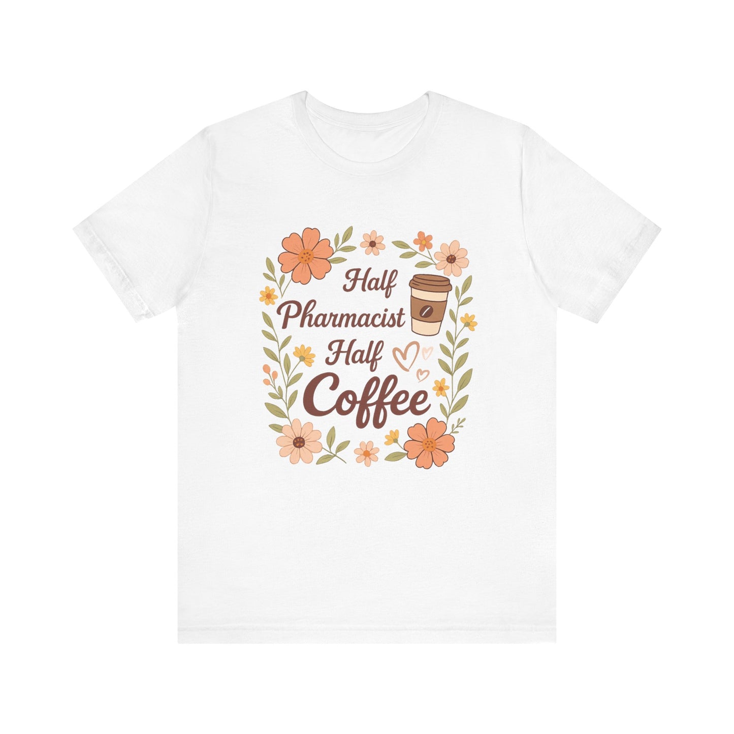Half Pharmacist Half Coffee Unisex Tee, Funny Pharmacy Humor Shirt, Gift for Pharmacists, Coffee Lovers Tee, Cute Floral Design