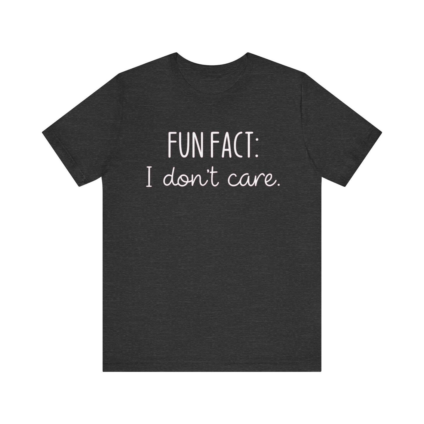Fun Fact: I Don't Care T-Shirt