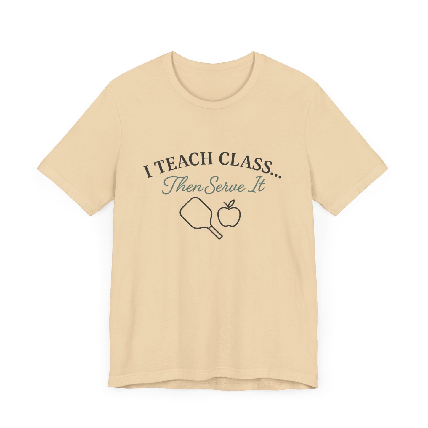 I Teach Class Then Serve It Shirt | Funny Pickleball Teacher Tee | Pickleball T-Shirt for Educators | Gift for Teachers Who Play Pickleball