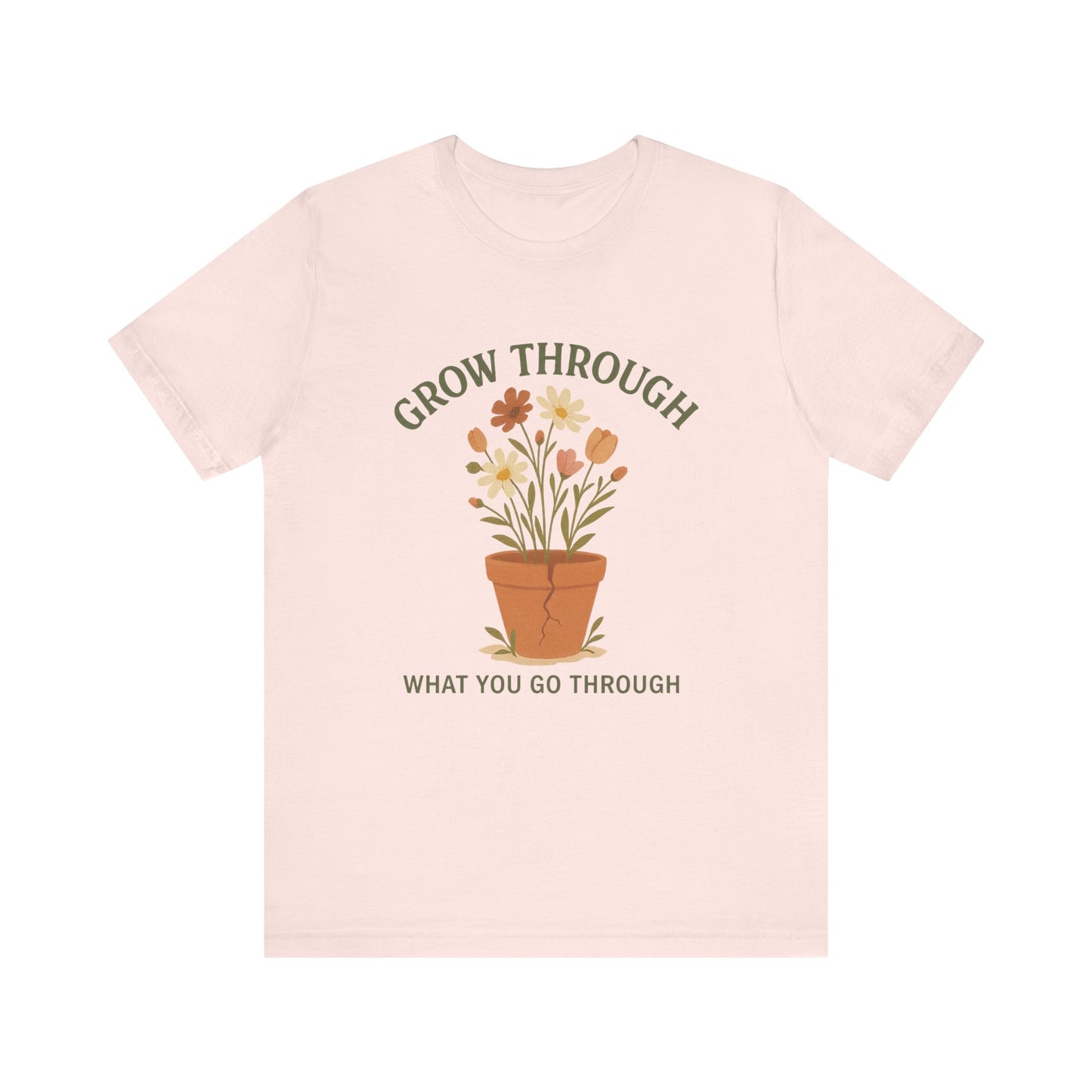 Grow Through What You Go Through T-Shirt