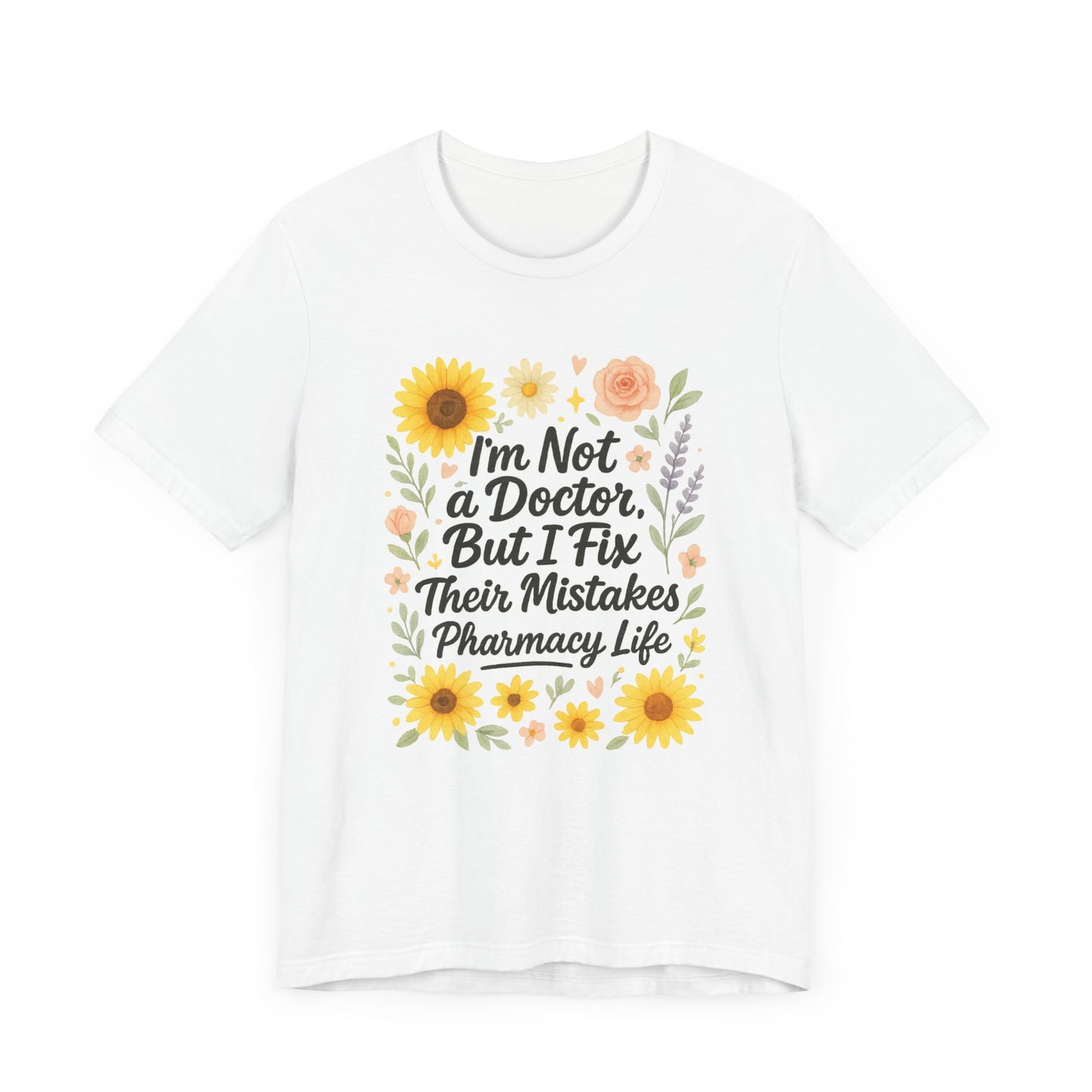 I'm Not a Doctor But I Fix Their Mistakes Shirt | Funny Pharmacy Life T-Shirt | Floral Pharmacist Gift | Sassy Med Humor Tee for Women