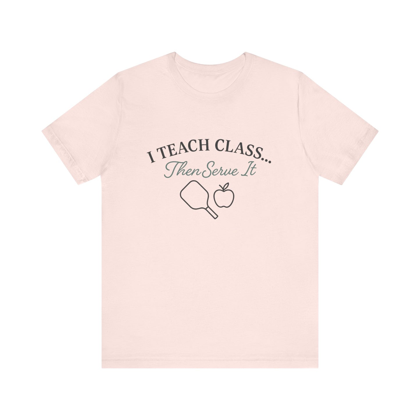 I Teach Class Then Serve It Shirt | Funny Pickleball Teacher Tee | Pickleball T-Shirt for Educators | Gift for Teachers Who Play Pickleball