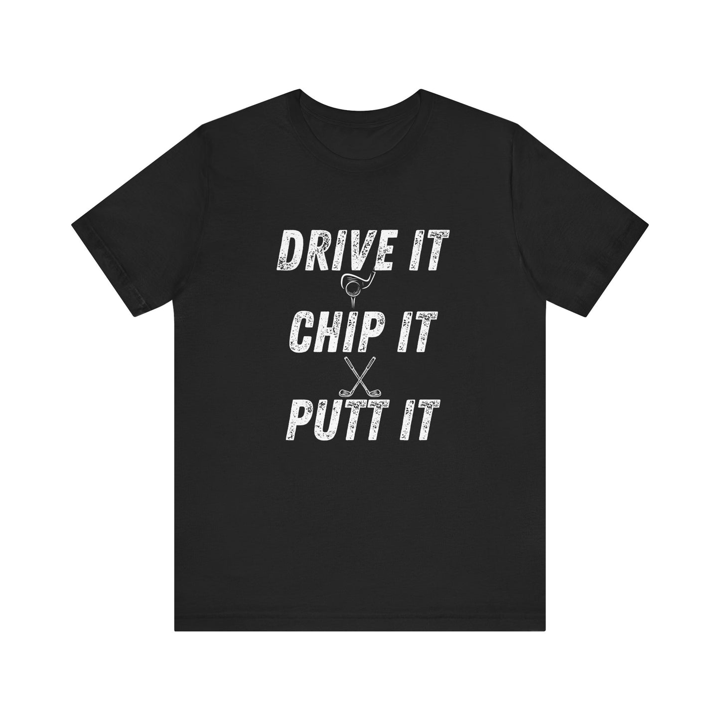 Drive It Chip It Putt It Unisex Golf Tee