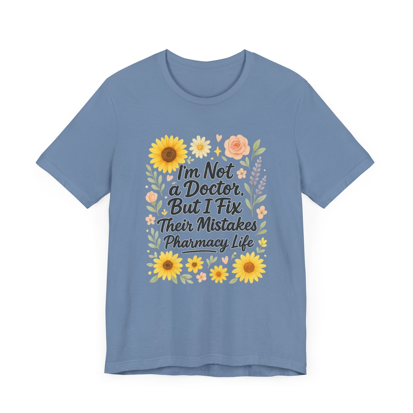 I'm Not a Doctor But I Fix Their Mistakes Shirt | Funny Pharmacy Life T-Shirt | Floral Pharmacist Gift | Sassy Med Humor Tee for Women