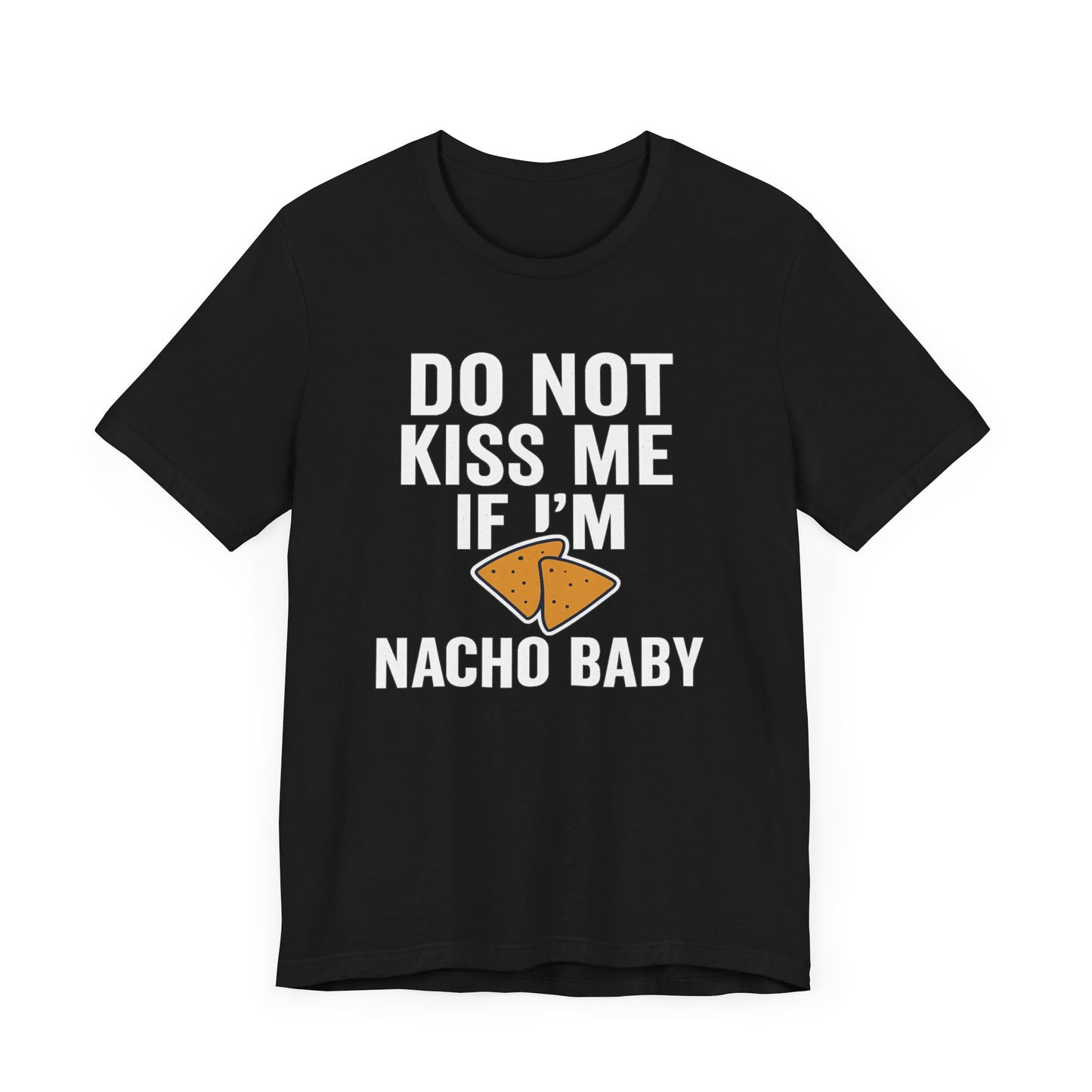 Do Not Kiss Me If I'm Nacho Baby Shirt | Funny Taco Tuesday Tee | Sassy Breakup T-Shirt | Nacho Pun Shirt for Her | Foodie Humor Gift
