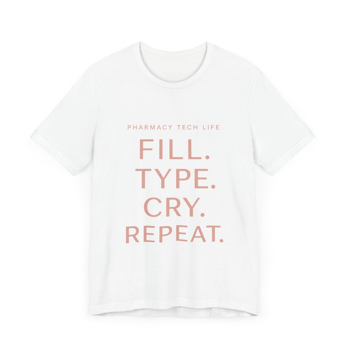 Pharmacy Tech Life Fill Type Cry Repeat Shirt | Funny Pharmacy Tech T-Shirt | Gift for Pharmacy Tech | Burnout Rx Gift