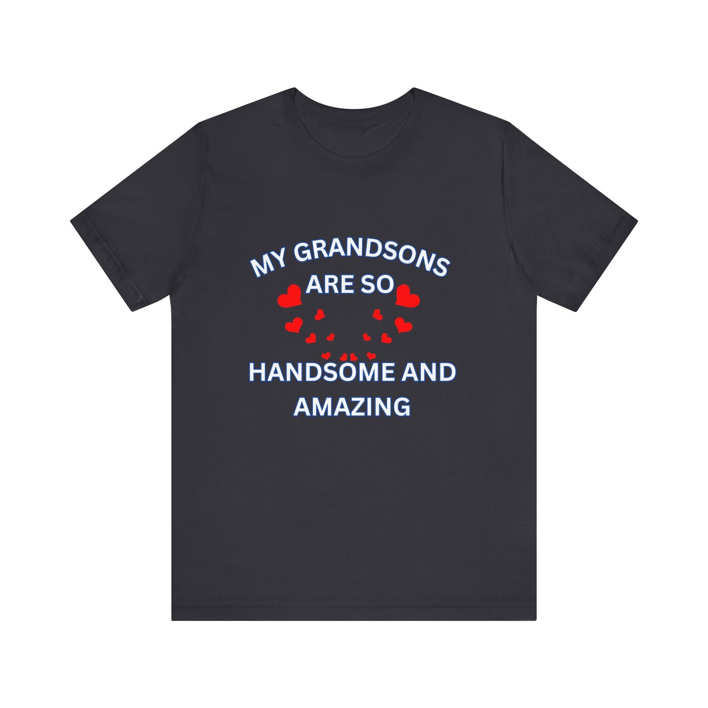 My Grandsons Are So Handsome and Amazing Unisex T-Shirt – Proud Grandparent Tee