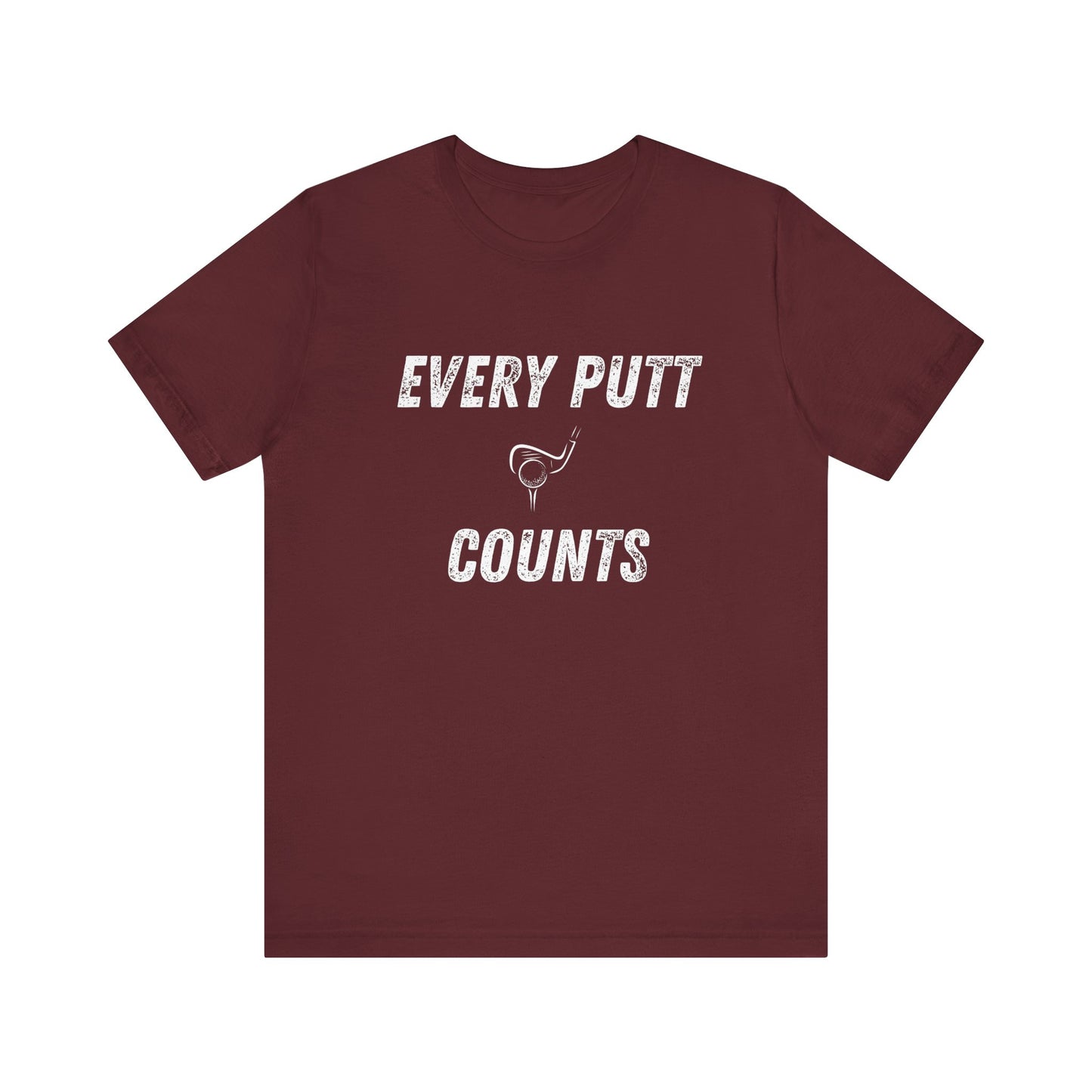 Every Putt Counts Unisex Short Sleeve Golf Tee
