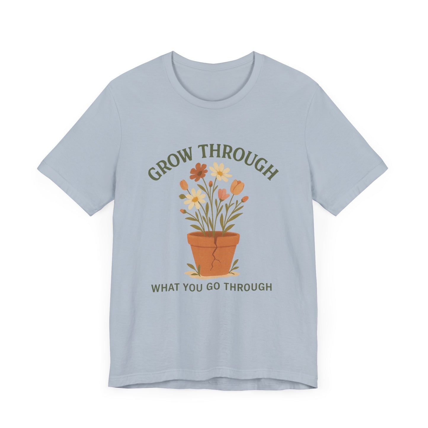 Grow Through What You Go Through T-Shirt