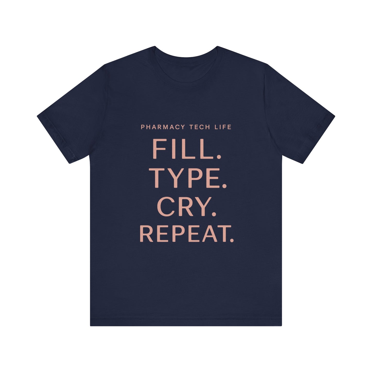 Pharmacy Tech Life Fill Type Cry Repeat Shirt | Funny Pharmacy Tech T-Shirt | Gift for Pharmacy Tech | Burnout Rx Gift