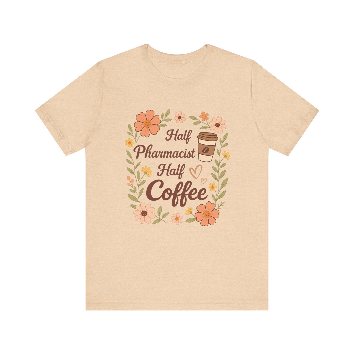 Half Pharmacist Half Coffee Unisex Tee, Funny Pharmacy Humor Shirt, Gift for Pharmacists, Coffee Lovers Tee, Cute Floral Design