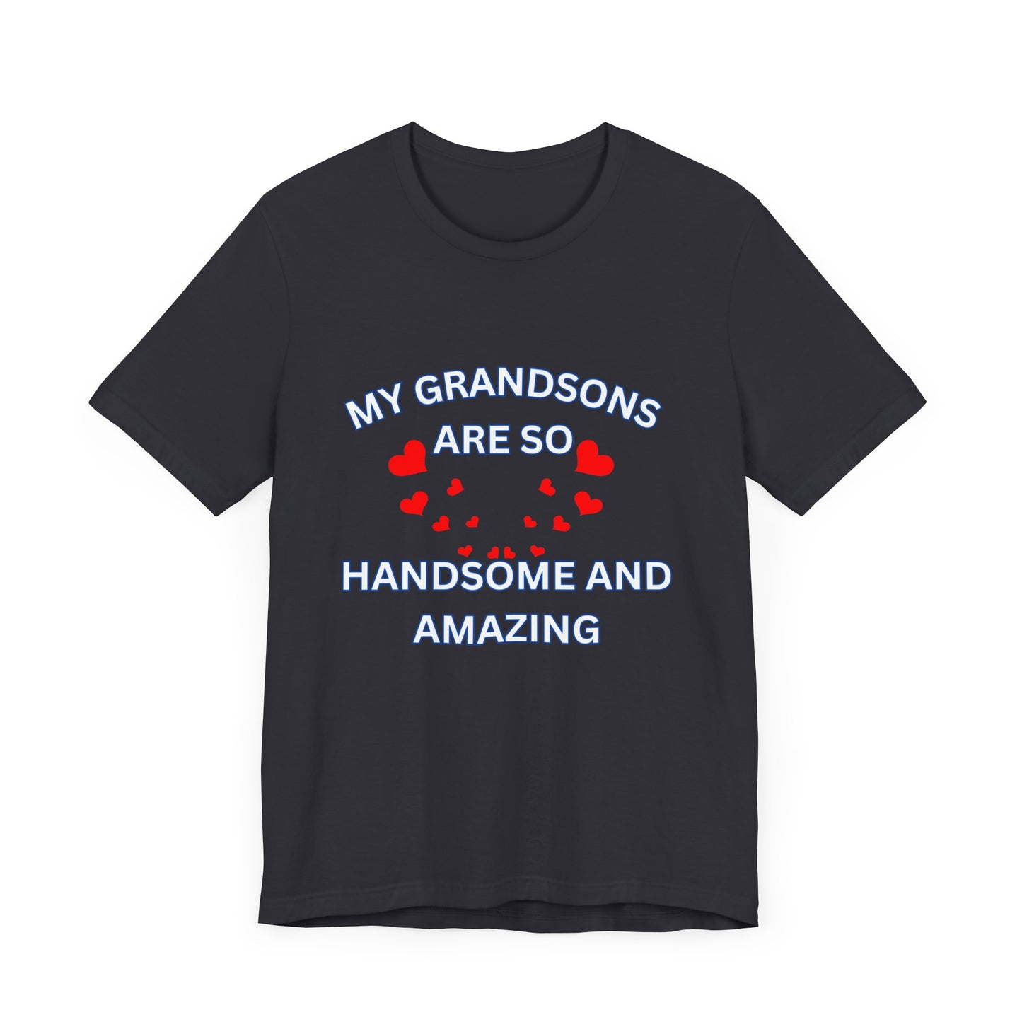 My Grandsons Are So Handsome and Amazing Unisex T-Shirt – Proud Grandparent Tee