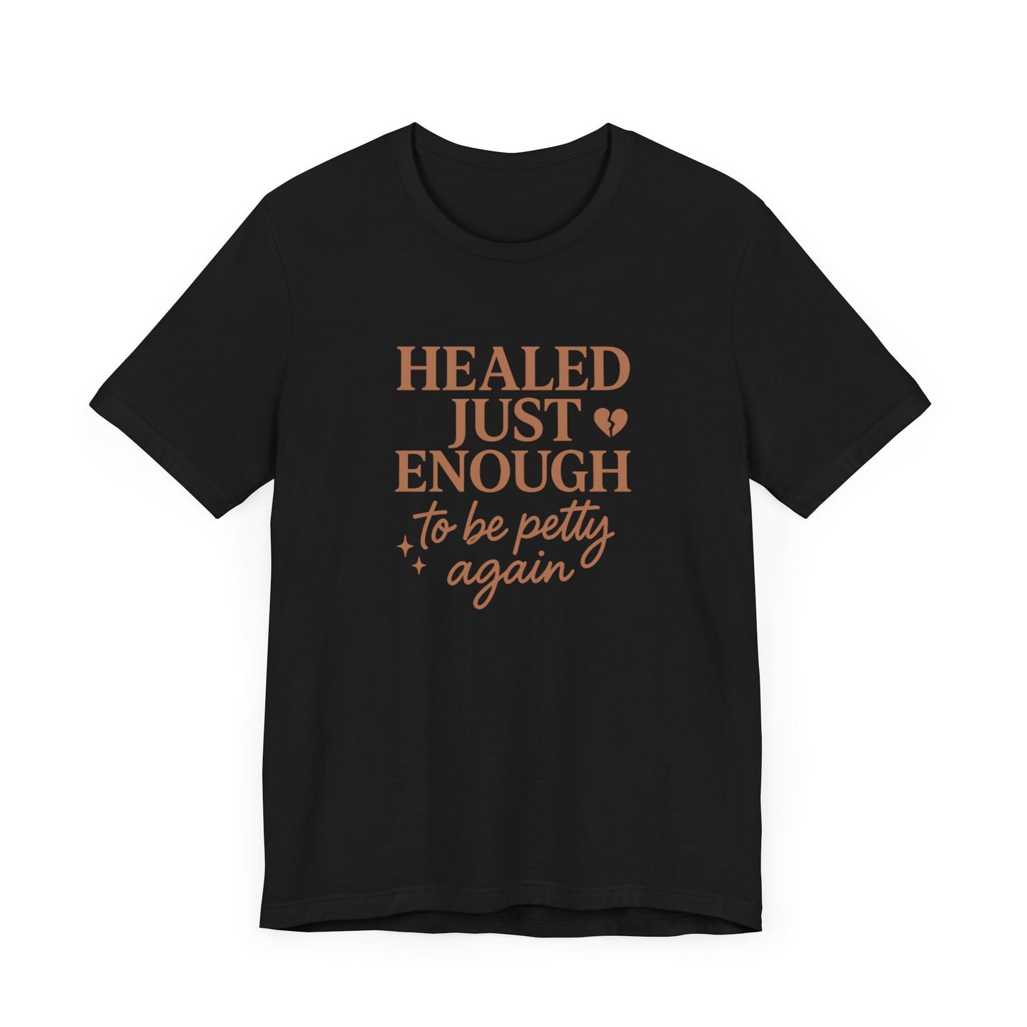Healed Just Enough to Be Petty Again Shirt | Funny Breakup Recovery Tee | Savage Self-Care T-Shirt for Women | Healing with Humor Gift