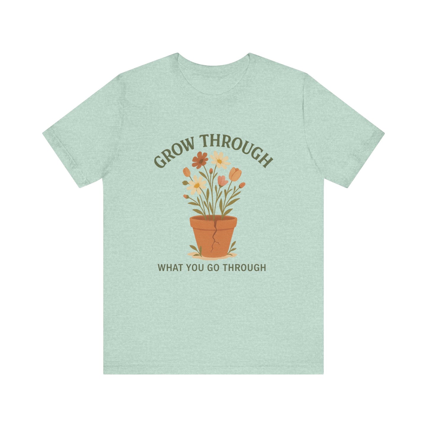 Grow Through What You Go Through T-Shirt
