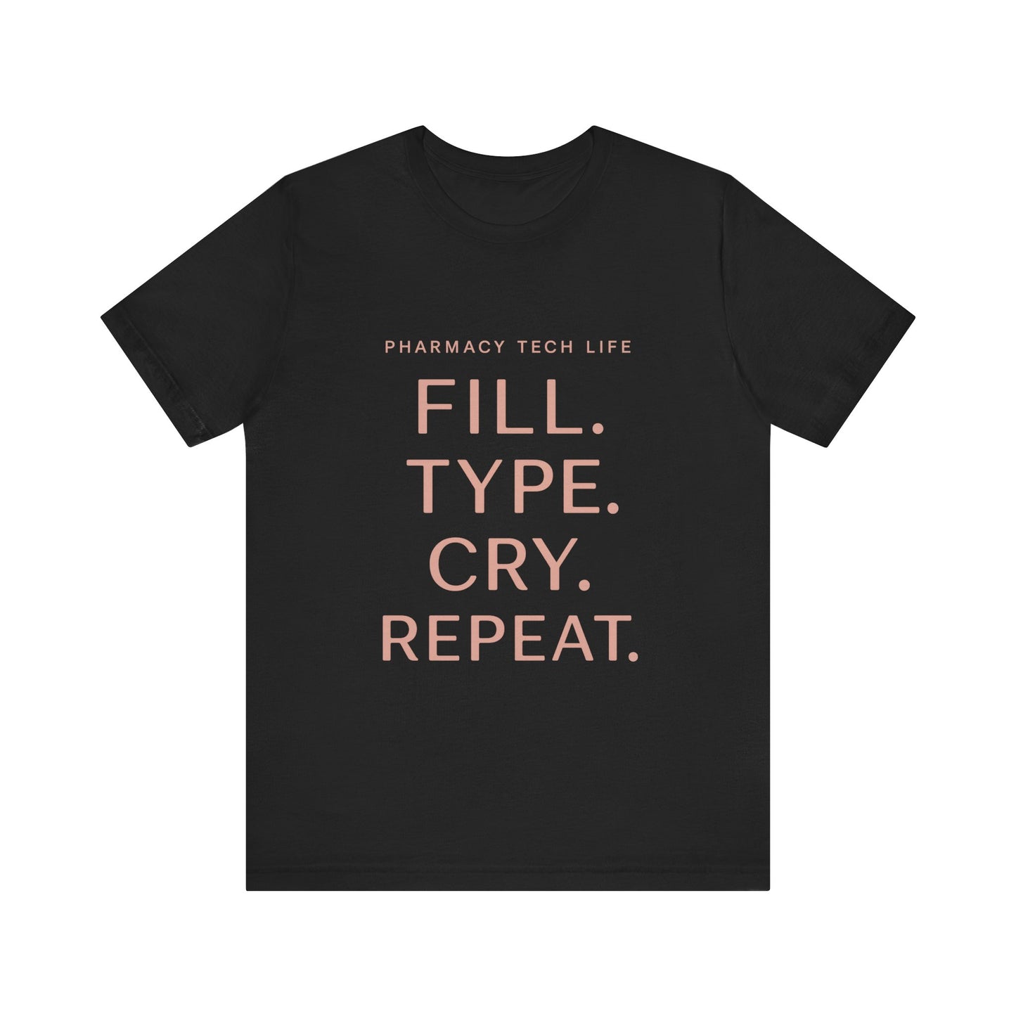 Pharmacy Tech Life Fill Type Cry Repeat Shirt | Funny Pharmacy Tech T-Shirt | Gift for Pharmacy Tech | Burnout Rx Gift