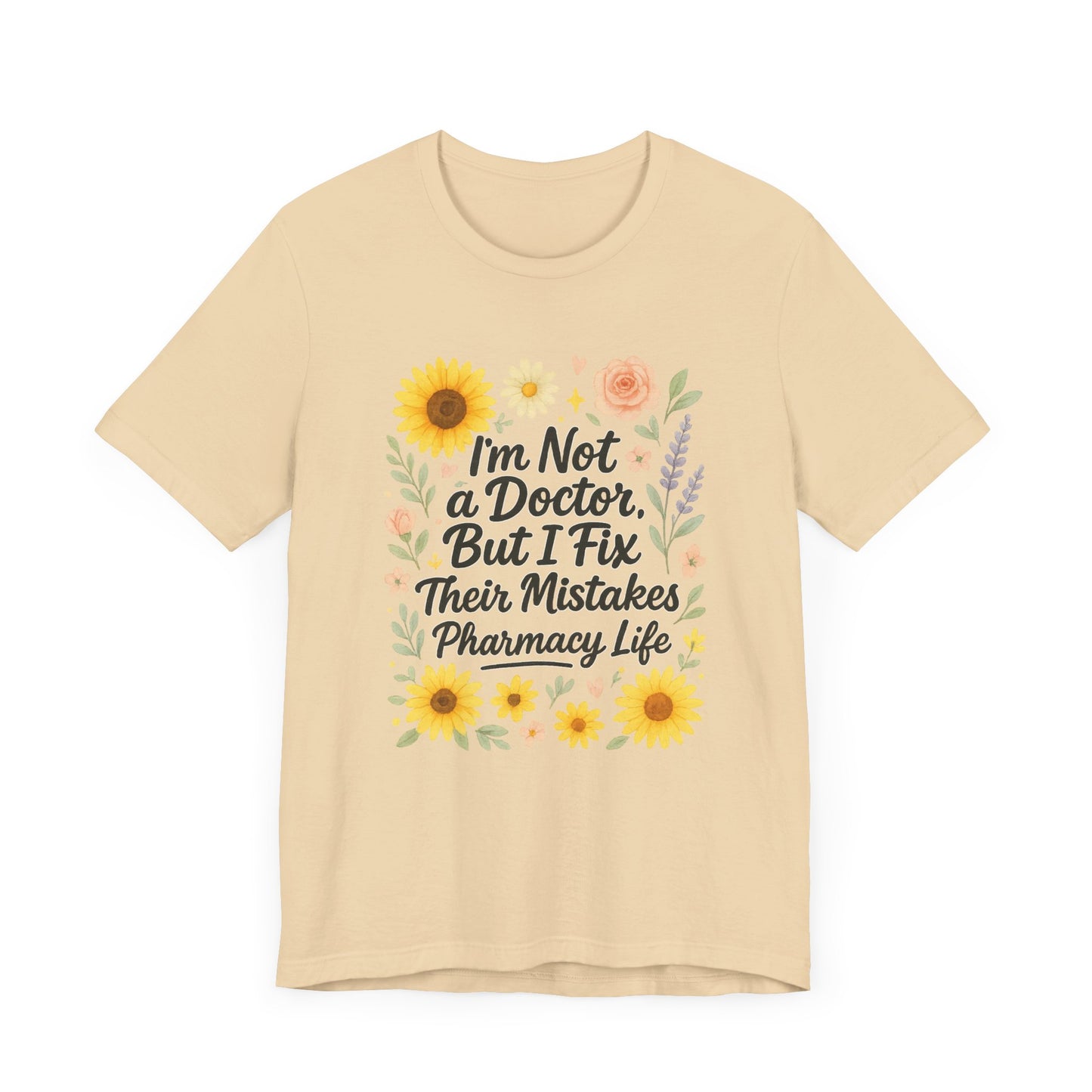 I'm Not a Doctor But I Fix Their Mistakes Shirt | Funny Pharmacy Life T-Shirt | Floral Pharmacist Gift | Sassy Med Humor Tee for Women