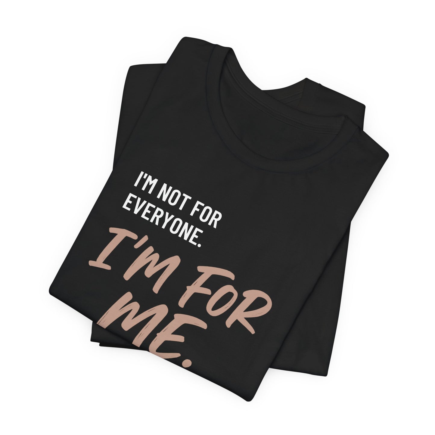 I’m Not for Everyone. I’m for Me" – Self-Worth Statement Tee
