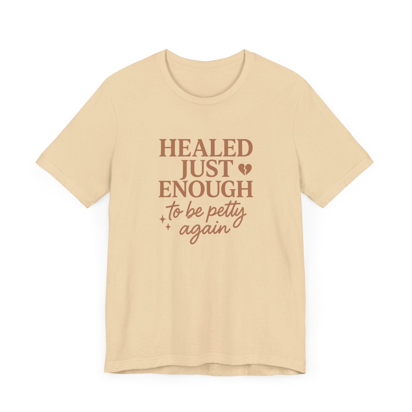 Healed Just Enough to Be Petty Again Shirt | Funny Breakup Recovery Tee | Savage Self-Care T-Shirt for Women | Healing with Humor Gift