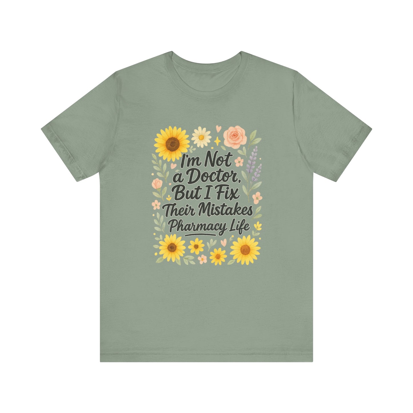 I'm Not a Doctor But I Fix Their Mistakes Shirt | Funny Pharmacy Life T-Shirt | Floral Pharmacist Gift | Sassy Med Humor Tee for Women