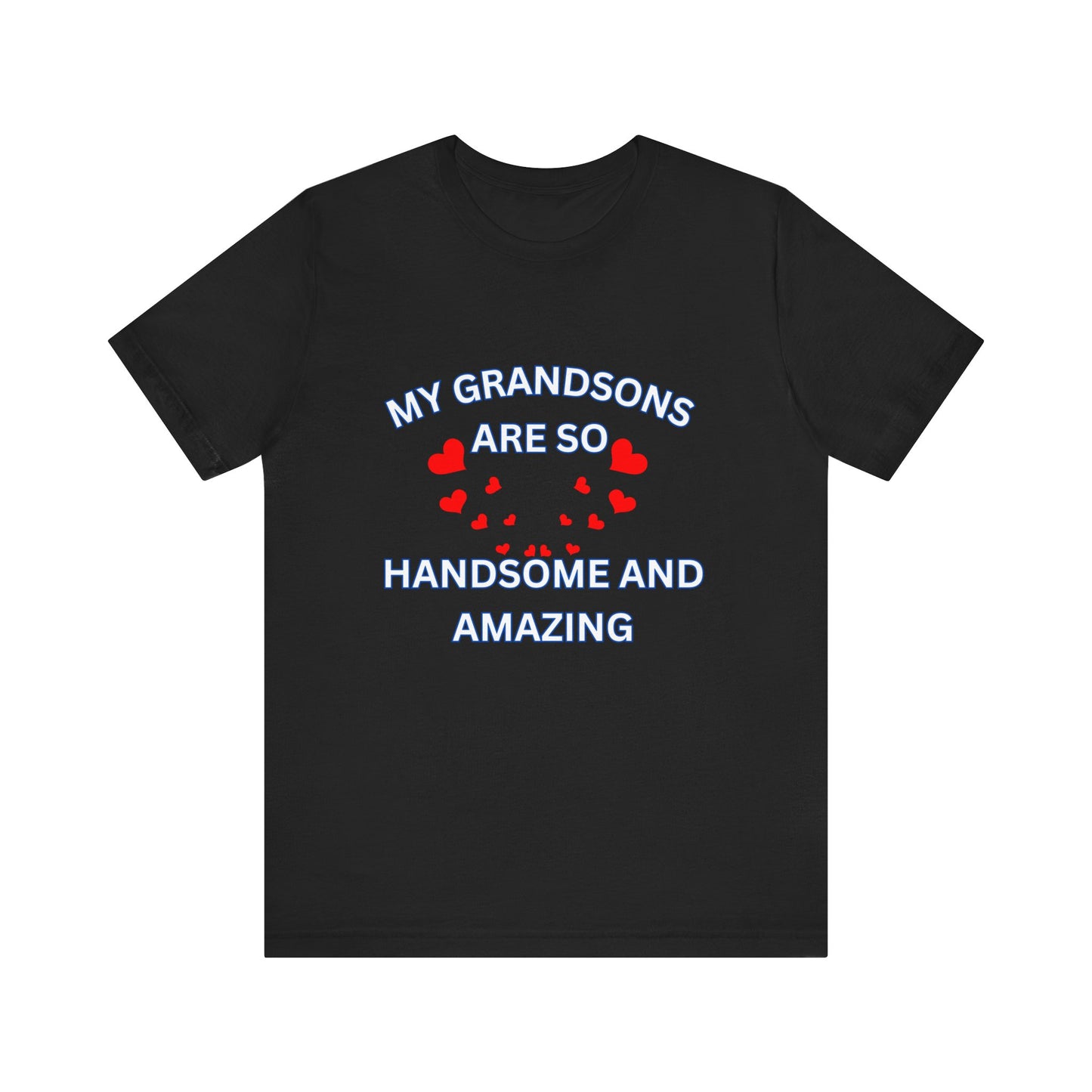 My Grandsons Are So Handsome and Amazing Unisex T-Shirt – Proud Grandparent Tee