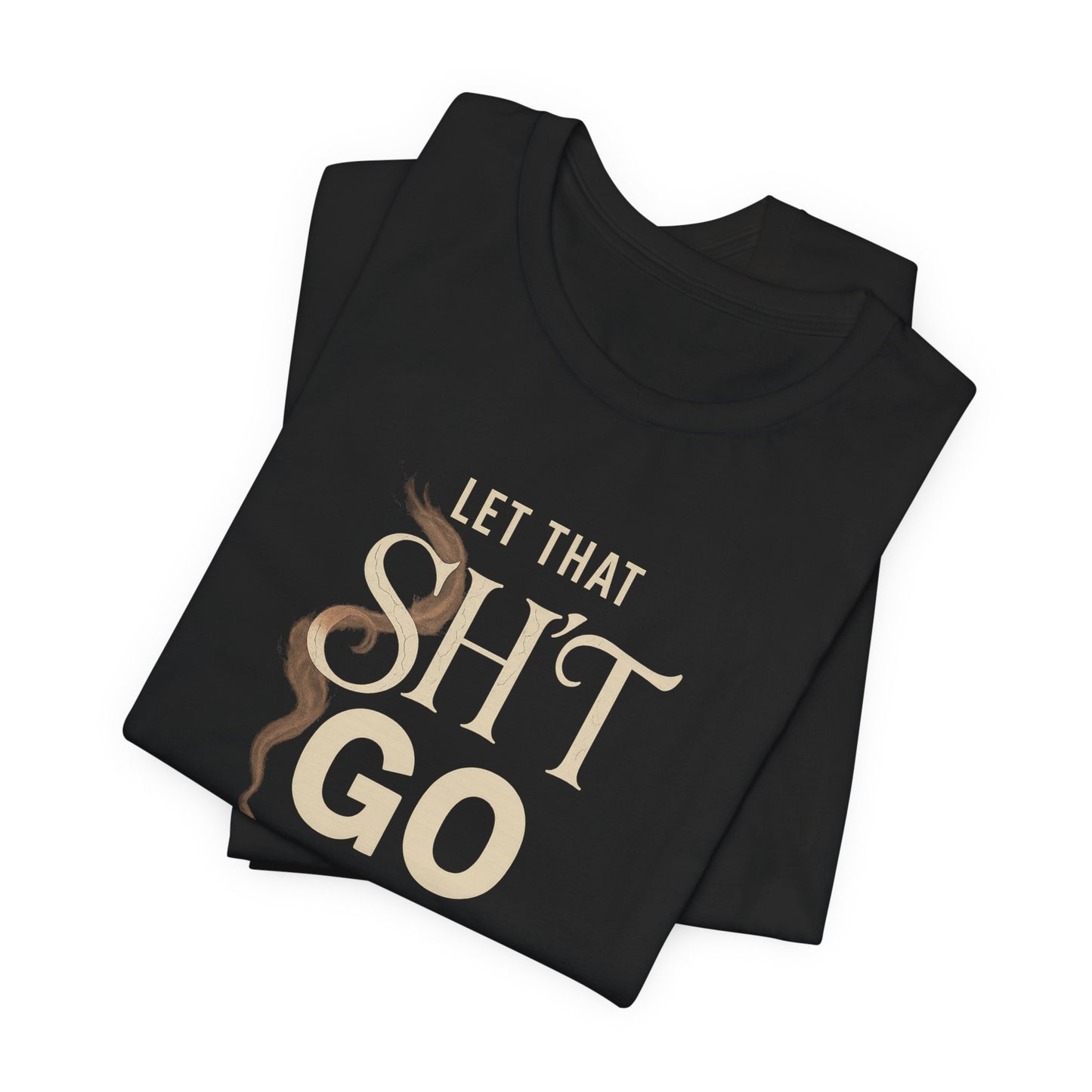 Let That Sh*t Go" – Elegant Rage + Emotional Detox Tee