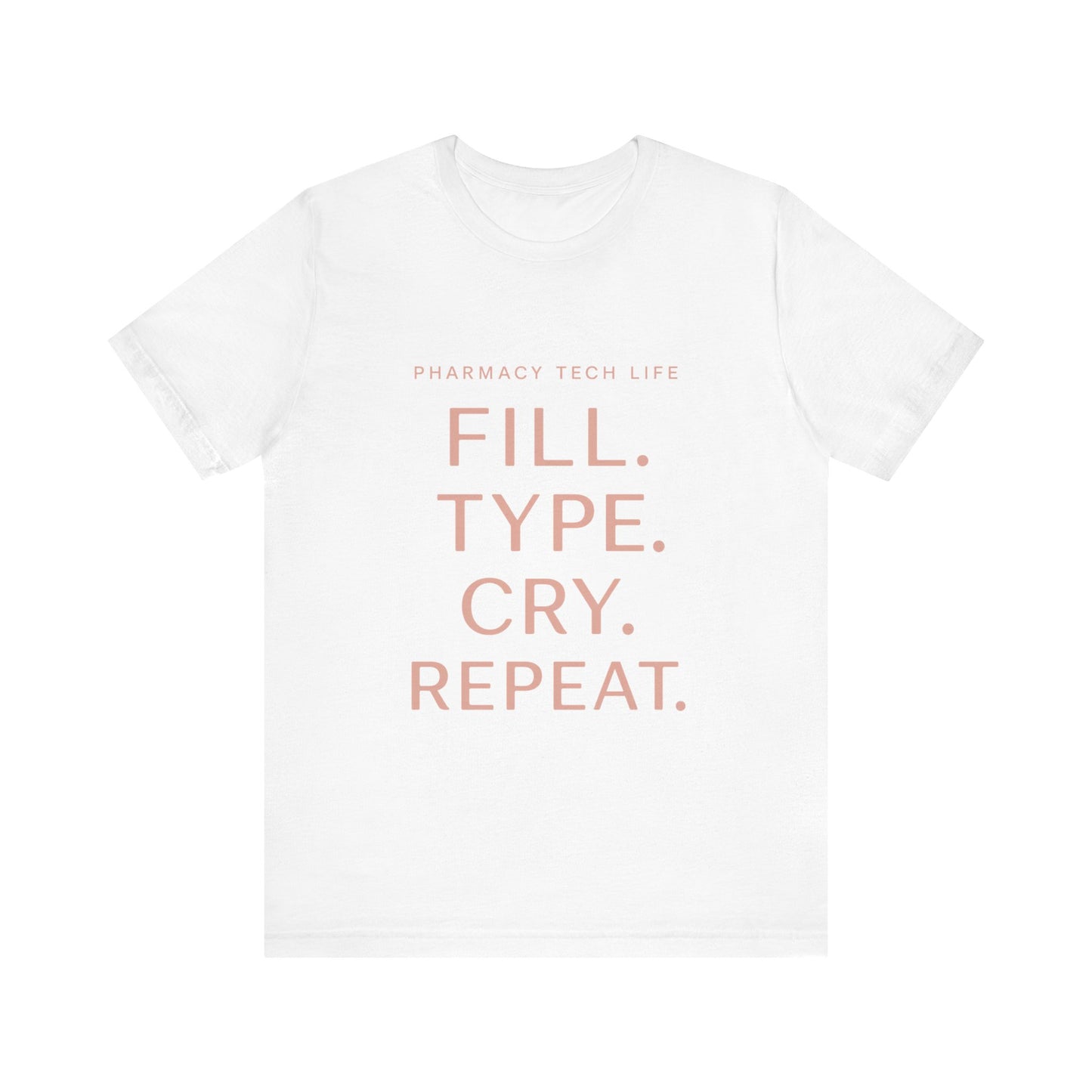 Pharmacy Tech Life Fill Type Cry Repeat Shirt | Funny Pharmacy Tech T-Shirt | Gift for Pharmacy Tech | Burnout Rx Gift