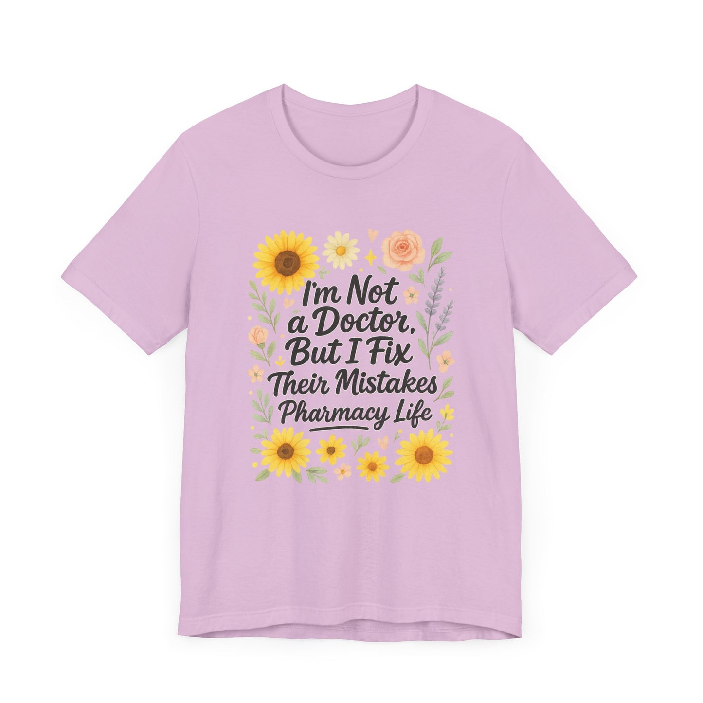 I'm Not a Doctor But I Fix Their Mistakes Shirt | Funny Pharmacy Life T-Shirt | Floral Pharmacist Gift | Sassy Med Humor Tee for Women