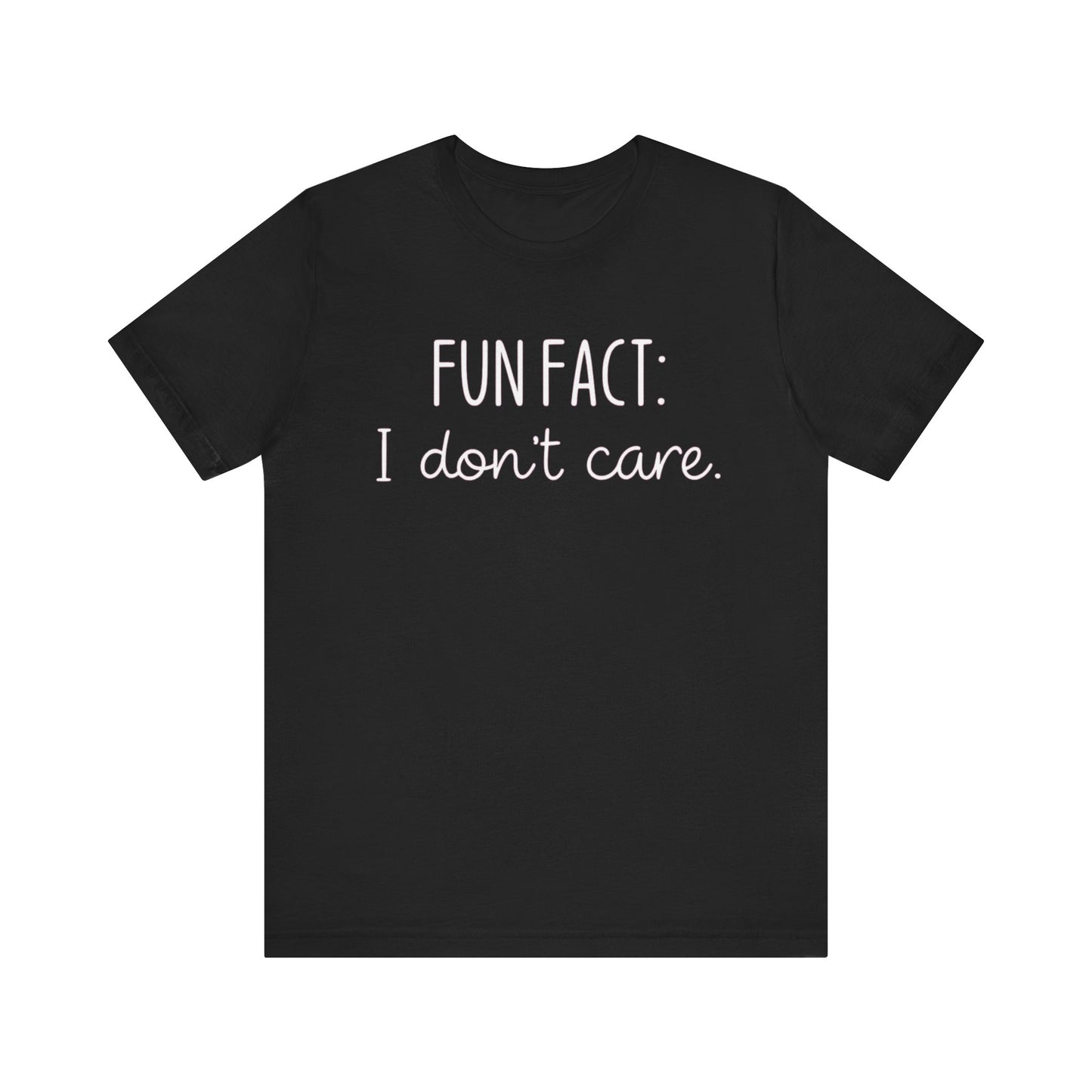 Fun Fact: I Don't Care T-Shirt