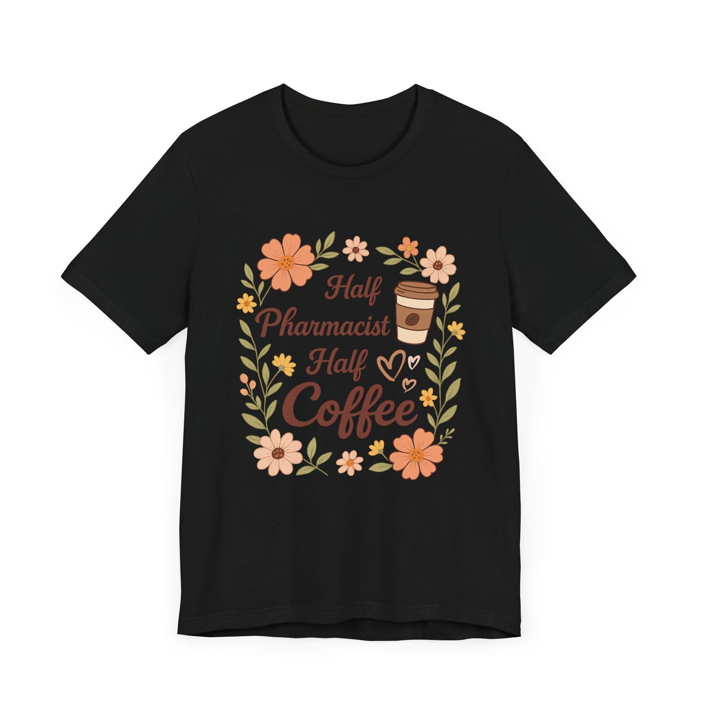 Half Pharmacist Half Coffee Unisex Tee, Funny Pharmacy Humor Shirt, Gift for Pharmacists, Coffee Lovers Tee, Cute Floral Design