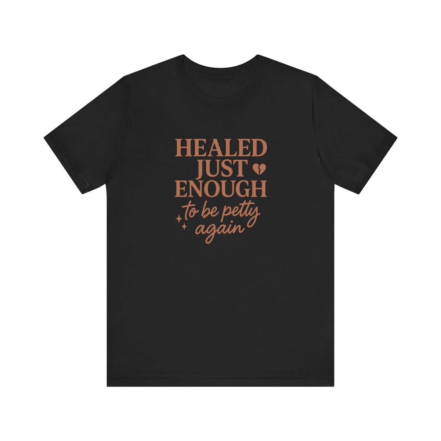 Healed Just Enough to Be Petty Again Shirt | Funny Breakup Recovery Tee | Savage Self-Care T-Shirt for Women | Healing with Humor Gift