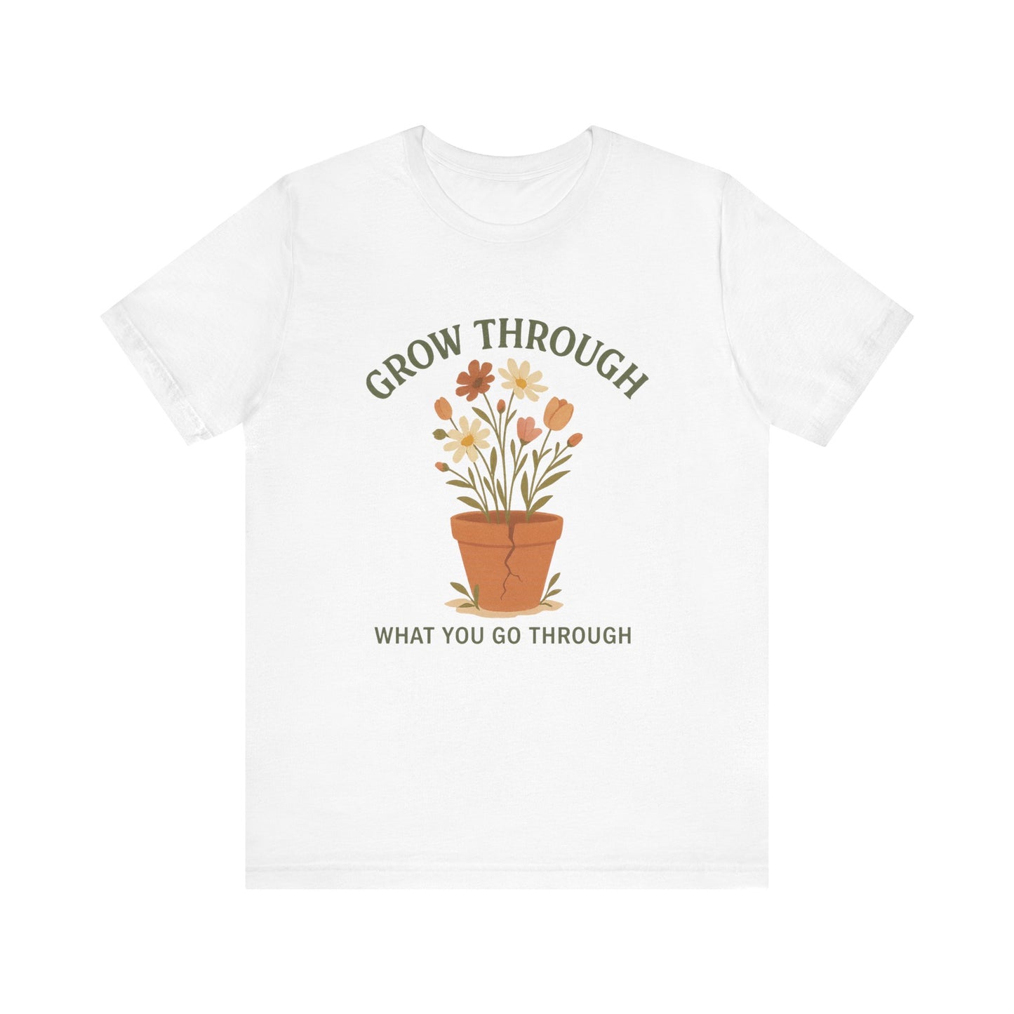 Grow Through What You Go Through T-Shirt