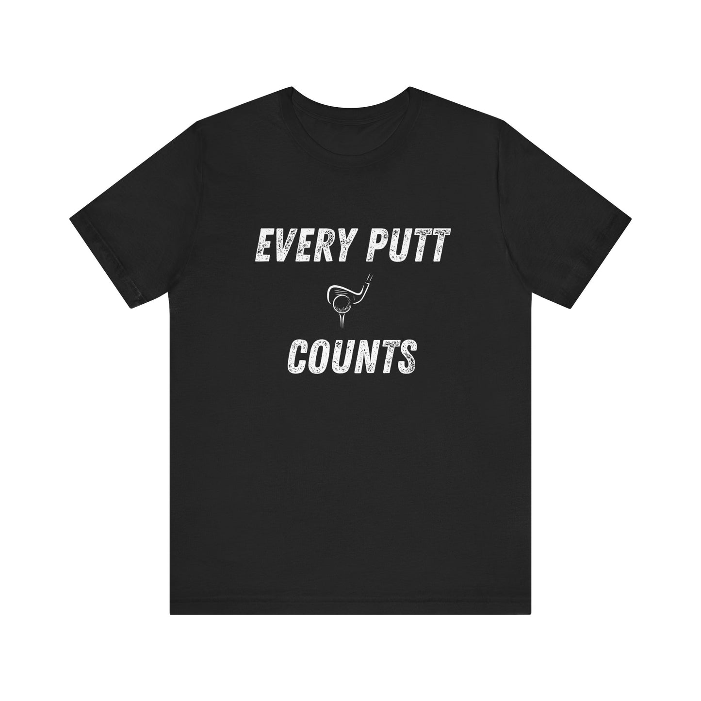Every Putt Counts Unisex Short Sleeve Golf Tee
